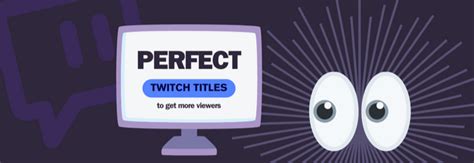 The Perfect Titles for Your Twitch Stream .